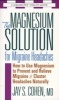 The Magnesium Solution for Migraine Headaches - How to Use Magnesium to Prevent and Relieve Migraine and Cluster Headaches Naturally (Paperback) - Jay S Cohen Photo