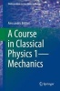 A Course in Classical Physics 1 - Mechanics 2016, Volume 1 (Paperback, 1st ed. 2016) - Alessandro Bettini Photo