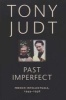 Past Imperfect - French Intellectuals, 1944-1956 (Paperback) - Tony Judt Photo