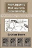 Prof. Beery's Mail Course in Horsemanship - The Most Successful Horse Training Course in History (Paperback) - Jesse Beery Photo