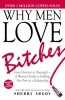 Why Men Love Bitches - From Doormat to Dreamgirl - A Woman's Guide to Holding Her Own in a Relationship (Paperback, 6th edition) - Sherry Argov Photo