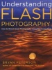 Understanding Flash Photography - How to Shoot Great Photographs Using Electronic Flash and Other Artificial Light Sources (Paperback) - Bryan Peterson Photo