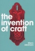 The Invention of Craft (Paperback, New) - Glenn Adamson Photo