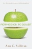 Permission to Doubt - One Woman's Journey into a Thinking Faith (Paperback) - Ann Sullivan Photo