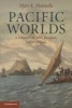 Pacific Worlds - A History of Seas, Peoples, and Cultures (Paperback) - Matt K Matsuda Photo