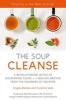 The Soup Cleanse - A Revolutionary Detox of Nourishing Soups and Healing Broths from the Founders of Soupure (Hardcover) - Vivienne Vella Photo