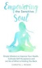 Empowering the Sensitive Soul - Simple Wisdom to Improve Your Health, Cultivate Self-Acceptance and Let Go of What Is Holding You Back (Paperback) - Christie J Rosen Photo