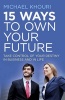 15 Ways to Own Your Future - Take Control of Your Destiny in Business & in Life (Paperback) - Michael Khouri Photo