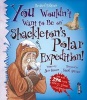 You Wouldn't Want to be on Shackleton's Polar Expedition! (Paperback) - Jen Green Photo