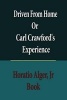 Driven from Home or Carl Crawford's Experience (Paperback) - Jr Horatio Alger Photo