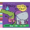 I Totally Don't Want to Play! (Paperback) - Ann Bonwill Photo