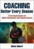 Coaching Better Every Season - A Year-Round System for Athlete Development and Program Success (Paperback) - Wade Gilbert Photo