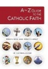 A to Z Guide of the Catholic Faith (Paperback) - Robert Broderick Photo