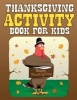 Thanksgiving Activity Book for Kids - Filled with Fun Thanksgiving Activities, Fun Facts, Crosswords, Word Searches, Recipes, Coloring Pages and More (Paperback) - Little Pilgrim Press Photo