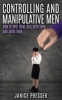 Controlling and Manipulative Men - How to Spot Them, Deal with Them and Avoid Them (Paperback) - Janice Presser Photo