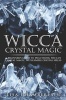 Wicca Crystal Magic - A Beginner's Guide to Practicing Wiccan Crystal Magic, with Simple Crystal Spells (Paperback) - Lisa Chamberlain Photo