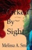 Marked by Sight (Paperback) - Melissa A Smith Photo