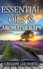 Essential Oils and Aromatherapy - How to Use Essential Oils for Beauty, Health, and Spirituality (Paperback) - Gregory Lee White Photo