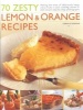 70 Zesty Lemon and Orange Recipes - Making the Most of Deliciously Tangy Citrus Fruits in Your Cooking (Paperback) - Coralie Dorman Photo