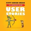 Fifty Quick Ideas to Improve Your User Stories (Paperback) - Gojko Adzic Photo