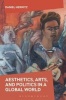 Aesthetics, Arts and Politics in a Global World (Hardcover) - Daniel Herwitz Photo