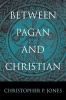 Between Pagan and Christian (Hardcover) - Christopher P Jones Photo