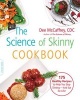 The Science of Skinny Cookbook - 175 Healthy Recipes to Help You Stop Dieting--and Eat for Life! (Paperback) - Dee Mccaffrey Photo