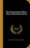 The Congressman's Wife, a Story of American Politics (Hardcover) - John D John Daniel 1866 1942 Barry Photo