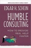 Humble Consulting - How to Provide Real Help Faster (Paperback) - Edgar H Schein Photo