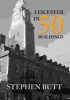 Leicester in 50 Buildings (Paperback) - Stephen Butt Photo