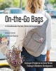 On the Go Bags - 15 Handmade Purses, Totes and Organizers (Paperback) - Lindsay Conner Photo