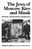 The Jews of Moscow, Kiev, and Minsk - Identity, Antisemitism, Emigration (Paperback) - Robert J Brym Photo