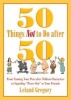 50 Things Not to Do After 50 - From Naming Your Pets After Tolkien Characters to Signaling Peace Out to Your Friends (Paperback) - Leland Gregory Photo