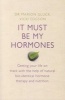 It Must be My Hormones - Getting Your Life on Track with the Help of Natural Bio-identical Hormone Therapy and Nutrition (Paperback) - Vicki Edgson Photo