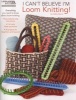 I Can't Believe I'm Loom Knitting (Staple bound) - Kathy Norris Photo