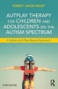 Autplay Therapy for Children and Adolescents on the Autism Spectrum - A Behavioral Play-Based Approach (Paperback, 3rd Revised edition) - Robert Jason Grant Photo