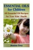 Essential Oils for Children - 40 Essential Oil Recipes for Your Kids' Health: (Aromatherapy, Essential Oils Book) (Paperback) - Jessica Grey Photo