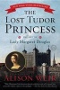 The Lost Tudor Princess - The Life of Lady Margaret Douglas (Paperback) - Alison Weir Photo