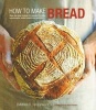 How to Make Bread - Step-by-step Recipes for Yeasted Breads, Sourdoughs, Soda Breads and Pastries (Hardcover) - Emmanuel Hadjiandreou Photo