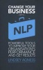 Change Your Business with NLP - Powerful Tools to Improve Your Organisation's Performance and Get Results (Paperback) - Lindsey Agness Photo