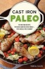 Cast Iron Paleo - 101 One-Pan Recipes for Quick-And-Delicious Meals Plus Hassle-Free Cleanup (Paperback) - Pamela Ellgen Photo