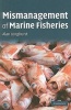 The Mismanagement of Marine Fisheries (Paperback) - Alan R Longhurst Photo