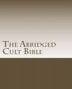 The Abridged Cult Bible - Christian Answers to Cultic Missionaries (Paperback) - Phillip G Moormann Photo