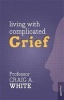 Living with Complicated Grief (Paperback) - Craig A White Photo