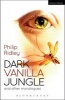 Dark Vanilla Jungle and Other Monologues - Now -Okay -Wound -it -Killer (Paperback, New) - Philip Ridley Photo