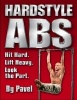 Hardstyle Abs - Hit Hard. Lift Heavy. Look the Part. (Paperback) - Pavel Tsatsouline Photo