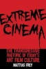 Extreme Cinema - The Transgressive Rhetoric of Today's Art Film Culture (Hardcover) - Mattias Frey Photo