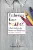 Fathering Your Toddler - A Dad's Guide to the Second and Third Years (Paperback, 2nd Revised edition) - Armin A Brott Photo