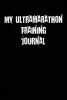 My Ultramarathon Training Journal - Blank Lined Journal - 6x9 - 108 Pages - Running Sports Tracking (Paperback) - Passion Imagination Journals Photo