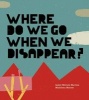 Where Do We Go When We Disappear? (Hardcover) - Isabel Minhos Martins Photo